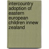 Intercountry adoption of Eastern European children inNew Zealand door Rhoda Scherman