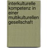 Interkulturelle Kompetenz in einer Multikulturellen Gesellschaft by Daphne Bruland