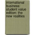 International Business: Student Value Edition: The New Realities