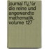 Journal Fï¿½R Die Reine Und Angewandte Mathematik, Volume 127