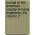 Journal of the American Society of Naval Engineers, Inc Volume 2