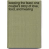 Keeping The Feast: One Couple's Story Of Love, Food, And Healing door Paula Butturini