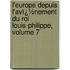 L'Europe Depuis L'Avï¿½Nement Du Roi Louis-Philippe, Volume 7