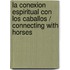 La Conexion Espiritual Con Los Caballos / Connecting With Horses