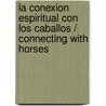 La Conexion Espiritual Con Los Caballos / Connecting With Horses door Margrit Coates