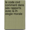 Le Code Civil Comment Dans Ses Rapports Avec La Th Ologie Morale by France