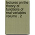 Lectures on the Theory of Functions of Real Variables Volume . 2