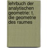 Lehrbuch Der Analytischen Geometrie: T. Die Geometrie Des Raumes by Wilhelm Karl Joseph Killing