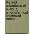 Life And Adventures Of A--No. 1, America's Most Celebrated Tramp