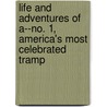 Life And Adventures Of A--No. 1, America's Most Celebrated Tramp door Leon Ray Livingston