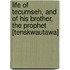 Life Of Tecumseh, And Of His Brother, The Prophet [Tenskwautawa]