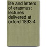 Life and Letters of Erasmus: Lectures Delivered at Oxford 1893-4 by James Anthony Froude