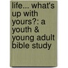 Life... What's Up With Yours?: A Youth & Young Adult Bible Study door C. NaTasha Richburg