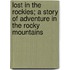 Lost In The Rockies; A Story Of Adventure In The Rocky Mountains
