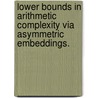 Lower Bounds In Arithmetic Complexity Via Asymmetric Embeddings. door Joseph Emil Busch