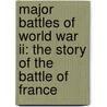 Major Battles Of World War Ii: The Story Of The Battle Of France door Robert Dobbie