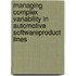 Managing Complex Variability in Automotive SoftwareProduct Lines