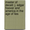 Master Of Deceit: J. Edgar Hoover And America In The Age Of Lies door Marc Aronson