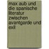 Max Aub Und Die Spanische Literatur Zwischen Avantgarde Und Exil