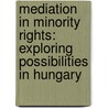 Mediation in Minority Rights: Exploring Possibilities in Hungary door Adrienn Küss