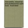 Mercantile, Industrial and Professional Saint Louis. Illustrated door E.D. Kargau