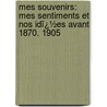 Mes Souvenirs: Mes Sentiments Et Nos Idï¿½Es Avant 1870. 1905 by Juliette Adam