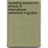 Modeling Economics Effects of International Retirement Migration