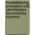 Modellbildung, Simulation Und Identifikation Dynamischer Systeme