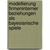 Modellierung firmeninterner Beziehungen als bayesianische Spiele door Florian Müller