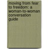 Moving From Fear To Freedom: A Woman-To-Woman Conversation Guide by Grace Fox