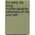 My Story, My Song: Mother-Daughter Reflections On Life And Faith