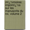 Mï¿½Moires: Imprimï¿½S Sur Les Manuscrits Du Roi, Volume 2 door Jacques Duclercq