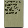 Narrative Of A Captivity In France, Form 1800 To 1814 (Volume 2) door Richard Langton