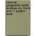 National Geographic World Windows My Friend and I 1 Student Book