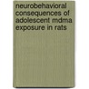 Neurobehavioral Consequences Of Adolescent Mdma Exposure In Rats by Brian Piper