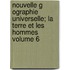 Nouvelle G Ographie Universelle; La Terre Et Les Hommes Volume 6