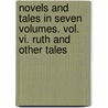 Novels And Tales In Seven Volumes. Vol. Vi. Ruth And Other Tales by Mrs Gaskell