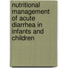 Nutritional Management of Acute Diarrhea in Infants and Children door Subcommittee on Nutrition and Diarrheal
