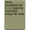 Obras Completas De D. Ï¿½Ngel De Saavedra, Duque De Rivas ... door Angel Saavedra Duque De Rivas