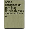 Obras Escogidas De Frey Lope Fï¿½Lix De Vega Carpio, Volume 4 door Lope De Vega