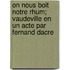 On Nous Boit Notre Rhum; Vaudeville En Un Acte Par Fernand Dacre