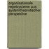 Organisationale Regelsysteme aus systemtheoretischer Perspektive