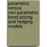 Parametric versus Non-parametric Bond Pricing and Hedging Models by Aryasomayajula Sekhar