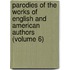 Parodies of the Works of English and American Authors (Volume 6)