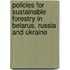 Policies For Sustainable Forestry In Belarus, Russia And Ukraine