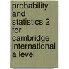 Probability and Statistics 2 for Cambridge International A Level by Joan Chambers