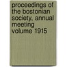 Proceedings of the Bostonian Society, Annual Meeting Volume 1915 door Bostonian Society