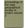 Proceedings of the Royal Geographical Society of London Volume 2 door Royal Geographical Society