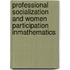 Professional Socialization and Women Participation inMathematics