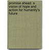 Promise Ahead: A Vision Of Hope And Action For Humanity's Future by Duana Elgin